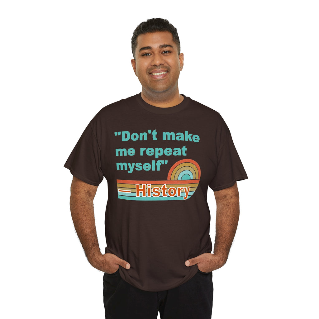 T-Shirt — “Don't make me repeat myself” History Retro Rainbow Tee