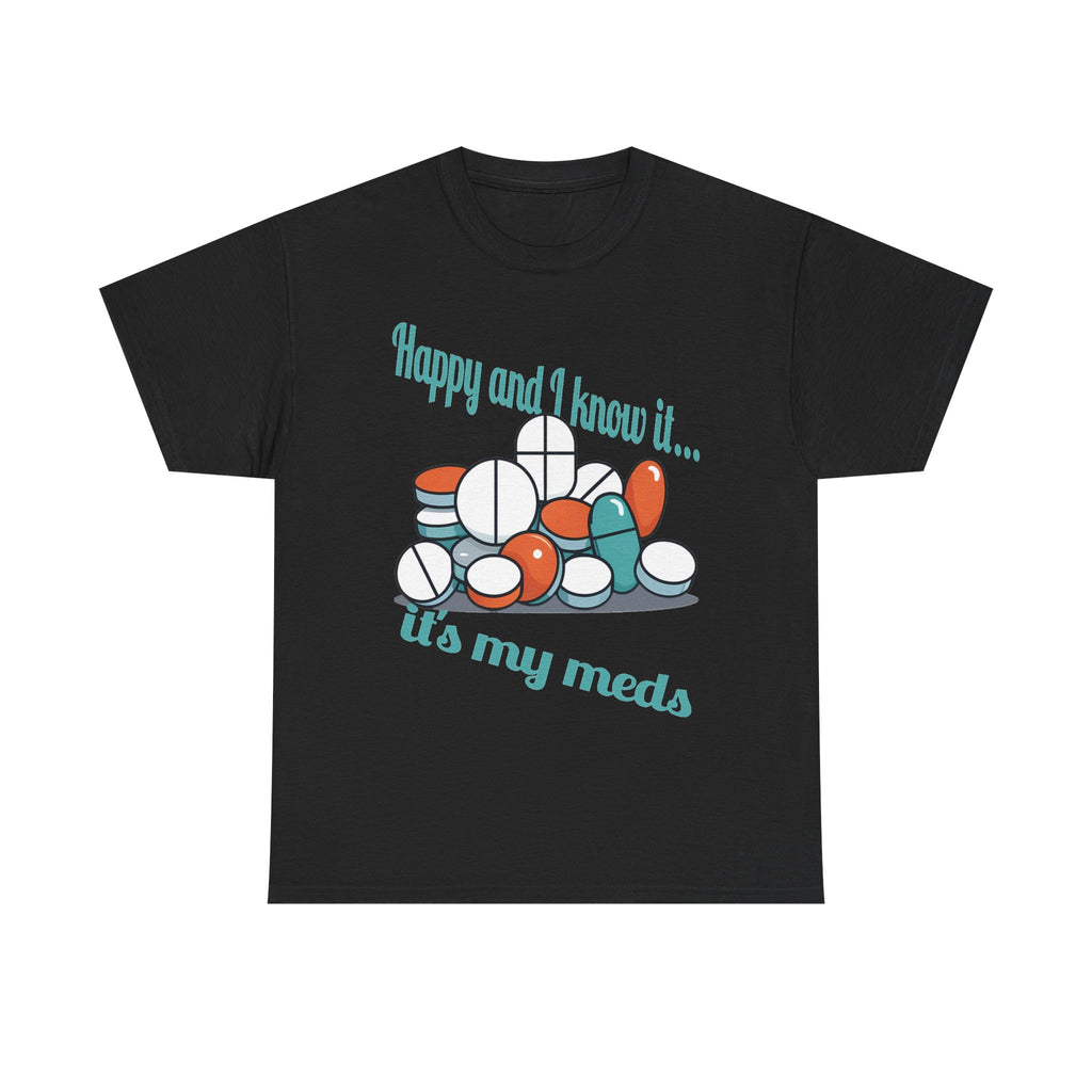 T-Shirt — "Happy and I Know It... It's My Meds" Funny Pill Graphic Tee