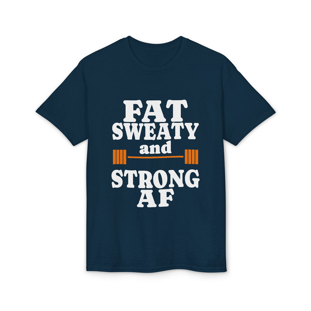 Fat Sweaty and Strong AF T-Shirt — Funny Gym Weightlifting Tee