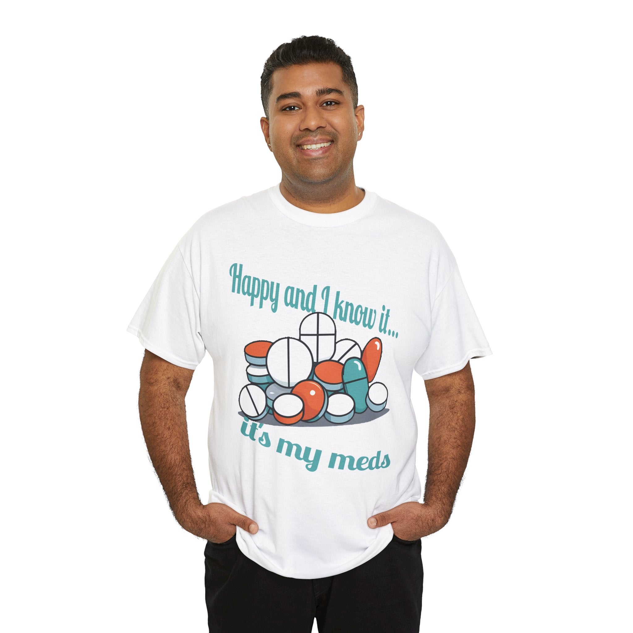 T-Shirt — "Happy and I Know It... It's My Meds" Funny Pill Graphic Tee