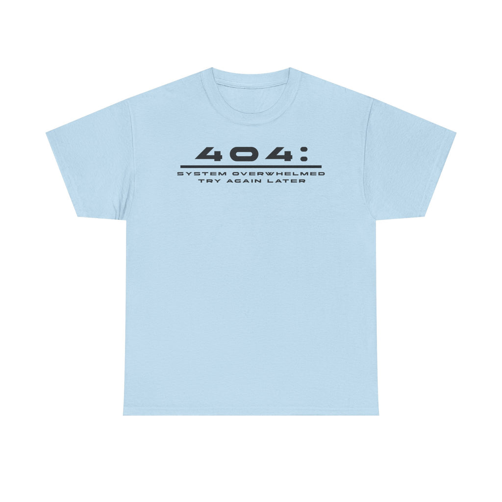 404: System Overwhelmed Tee — Minimal Tech Error Graphic T-Shirt