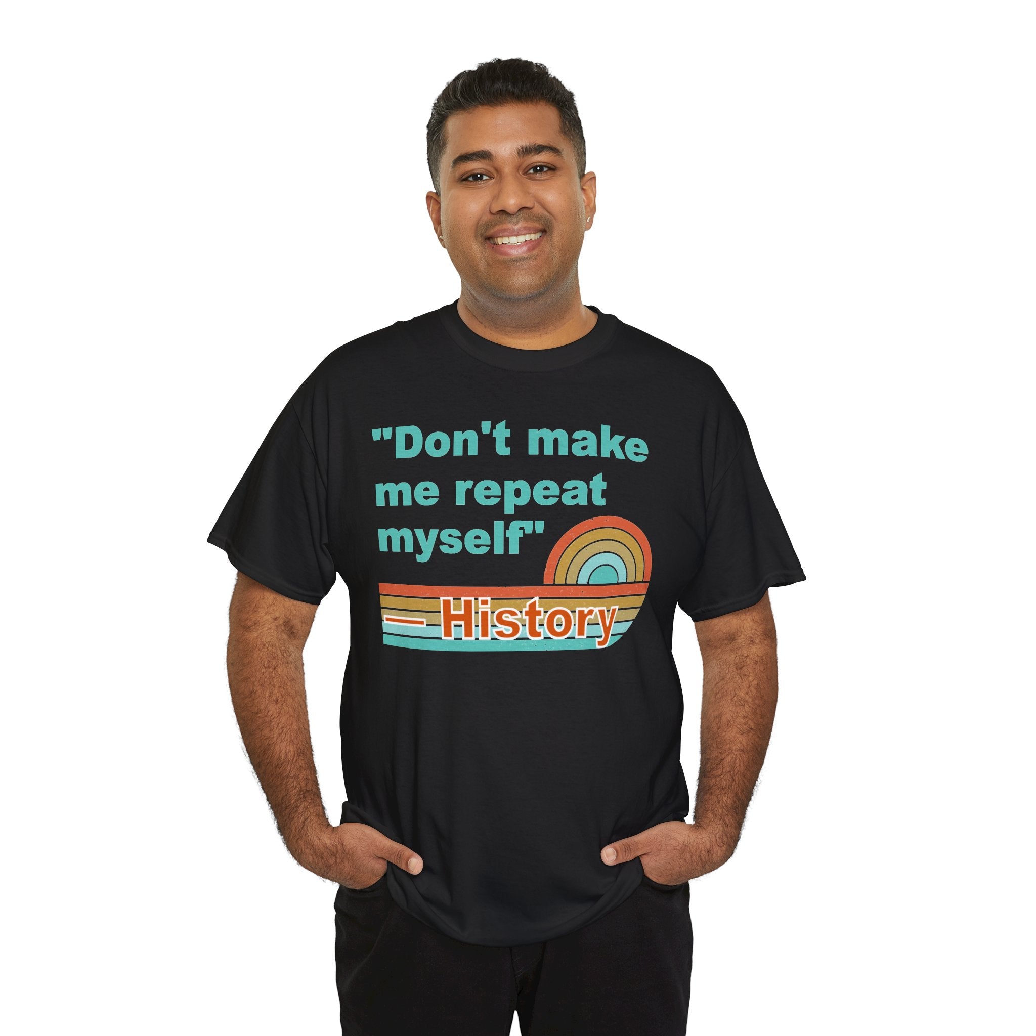 T-Shirt — “Don't make me repeat myself” History Retro Rainbow Tee