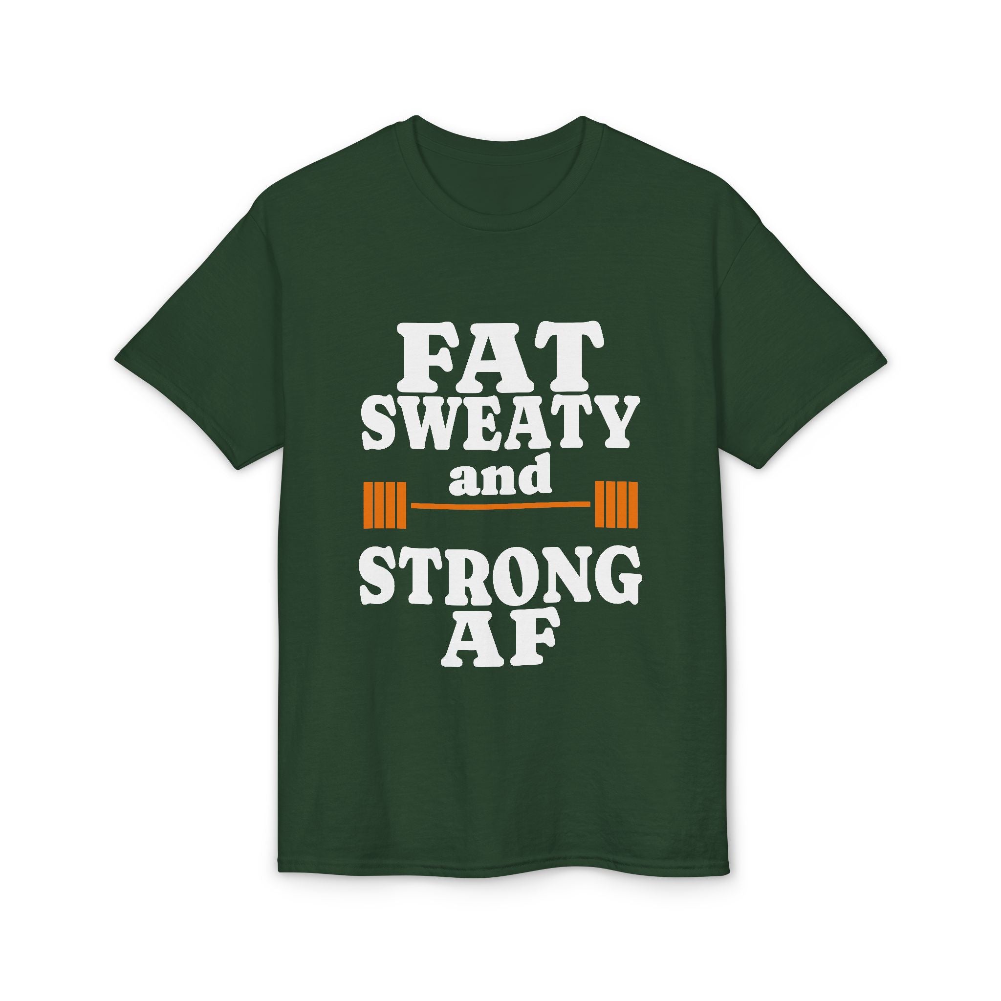 Fat Sweaty and Strong AF T-Shirt — Funny Gym Weightlifting Tee
