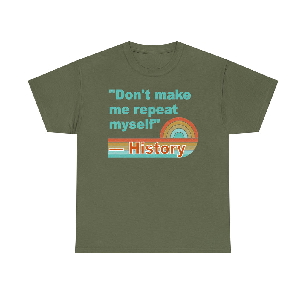 T-Shirt — “Don't make me repeat myself” History Retro Rainbow Tee