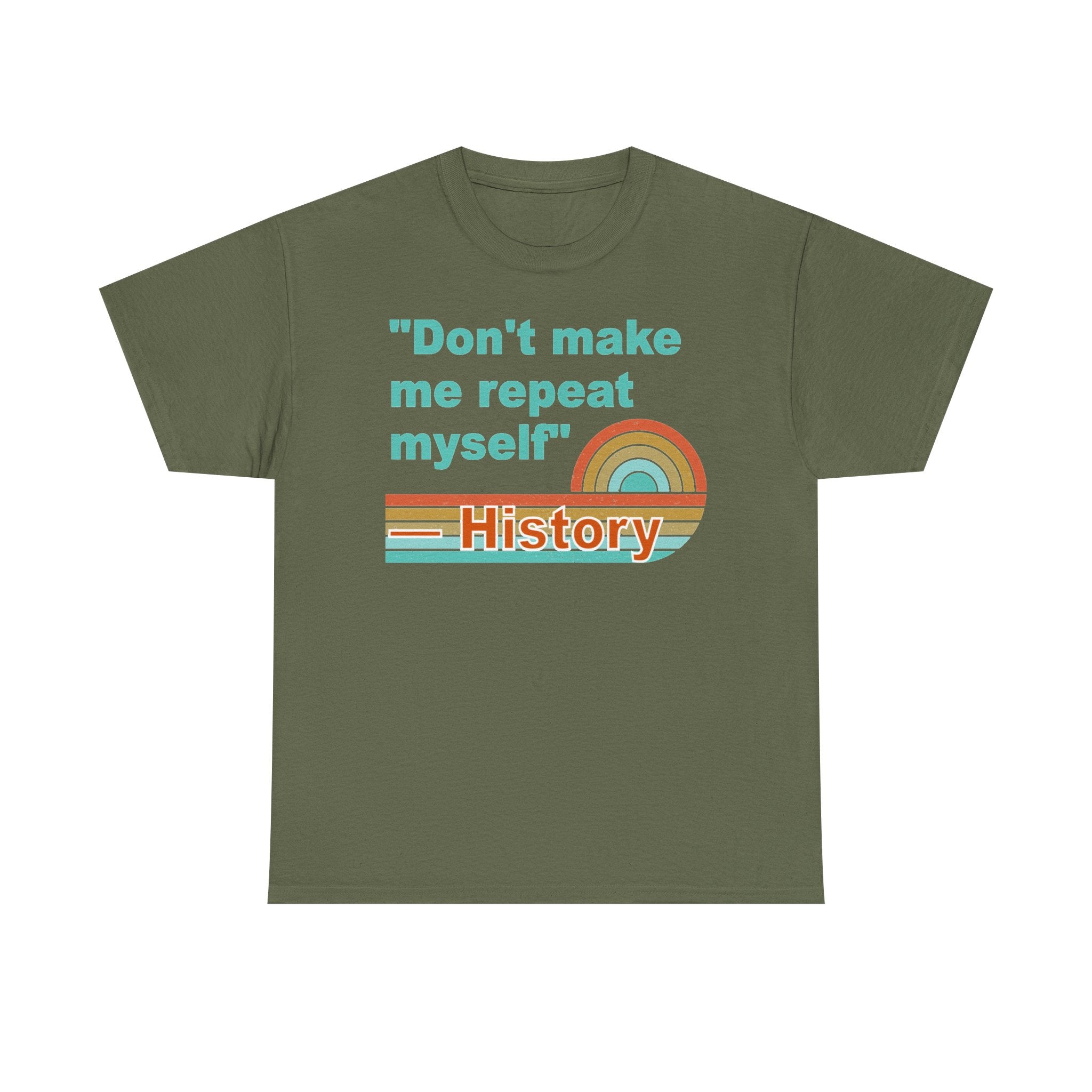 T-Shirt — “Don't make me repeat myself” History Retro Rainbow Tee