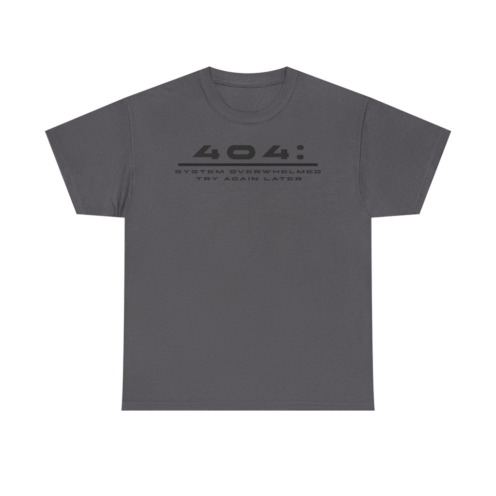 404: System Overwhelmed Tee — Minimal Tech Error Graphic T-Shirt