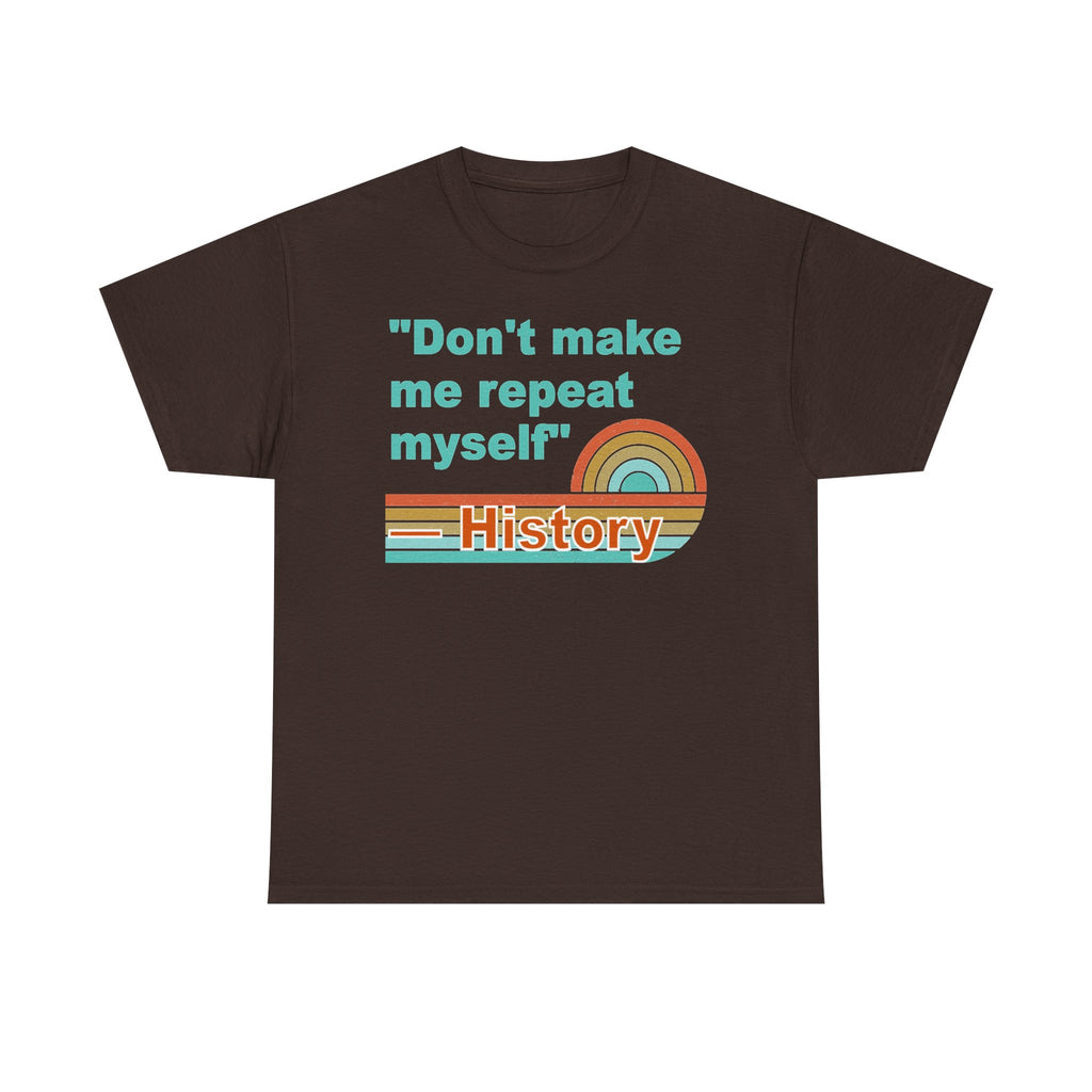 T-Shirt — “Don't make me repeat myself” History Retro Rainbow Tee
