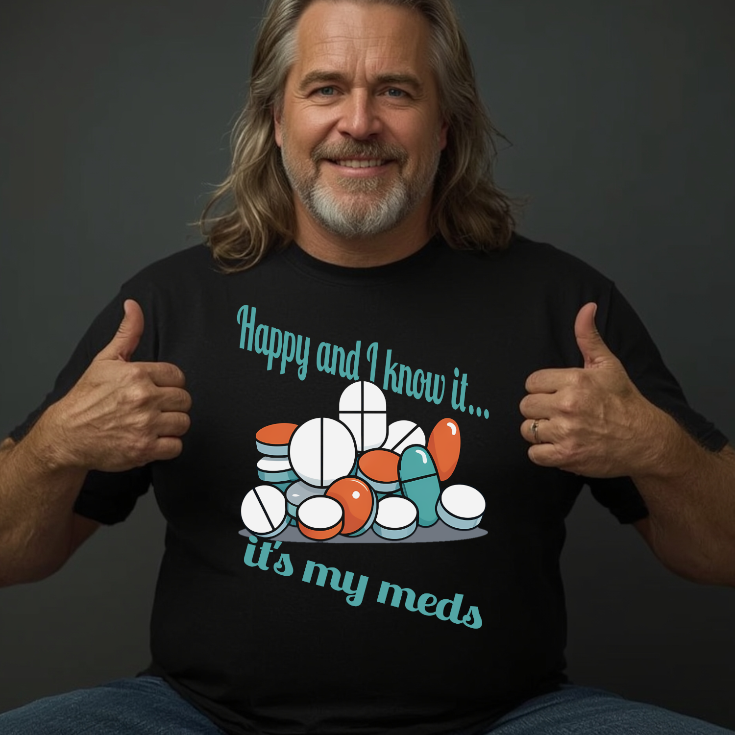 T-Shirt — "Happy and I Know It... It's My Meds" Funny Pill Graphic Tee