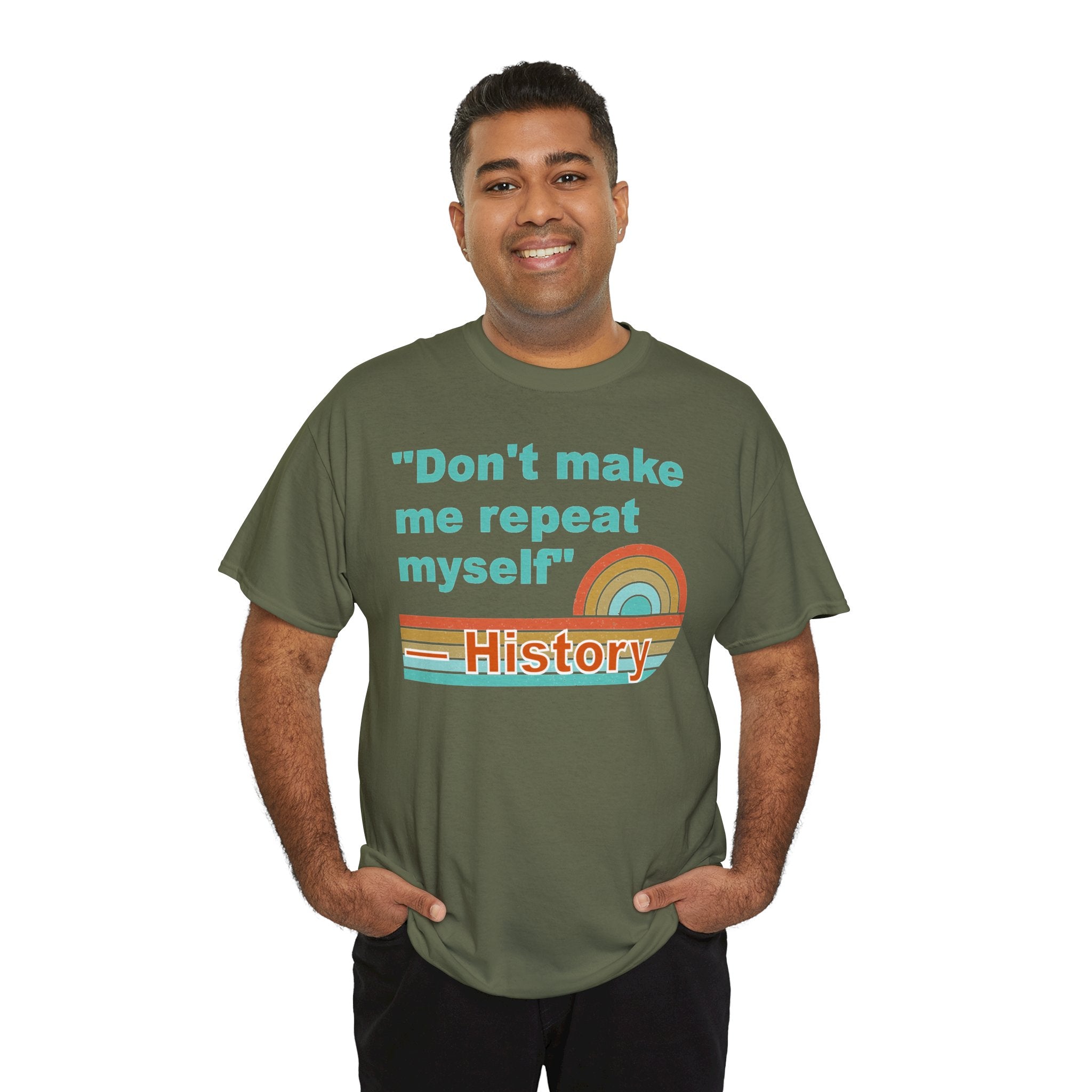 T-Shirt — “Don't make me repeat myself” History Retro Rainbow Tee