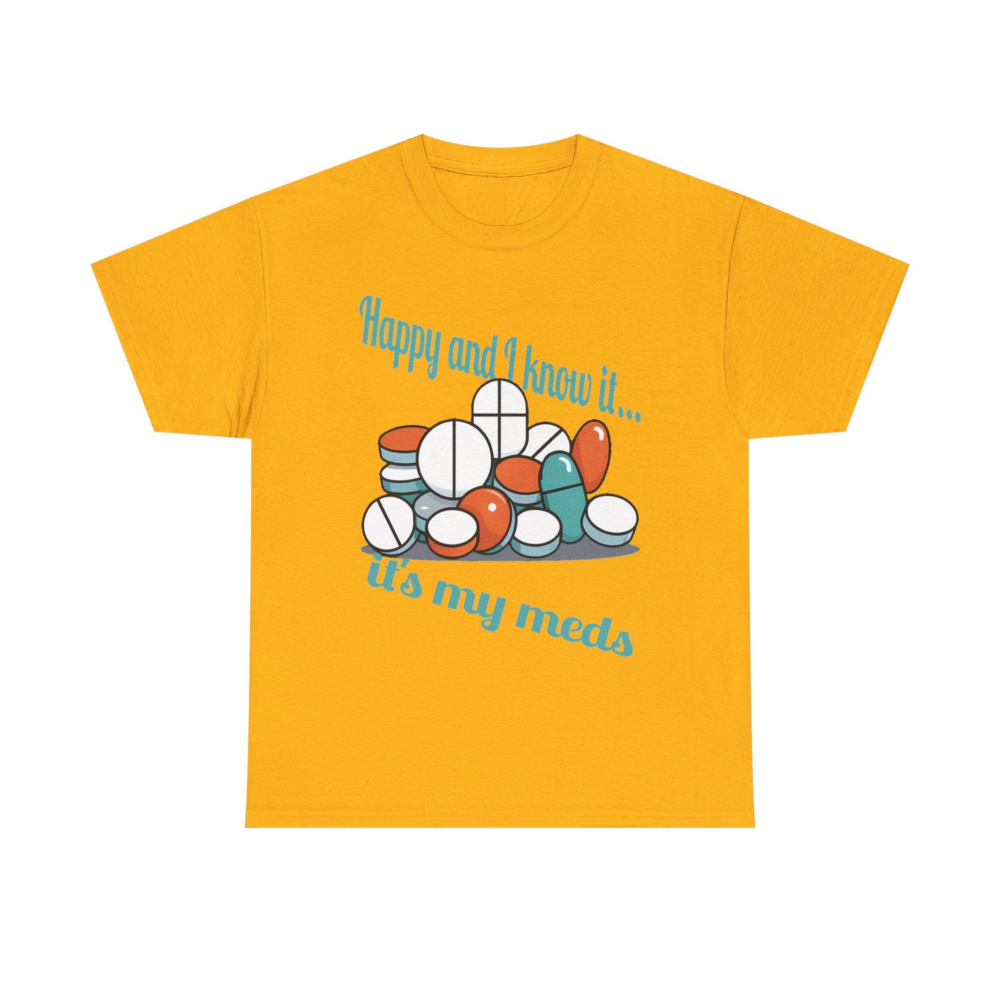 T-Shirt — "Happy and I Know It... It's My Meds" Funny Pill Graphic Tee