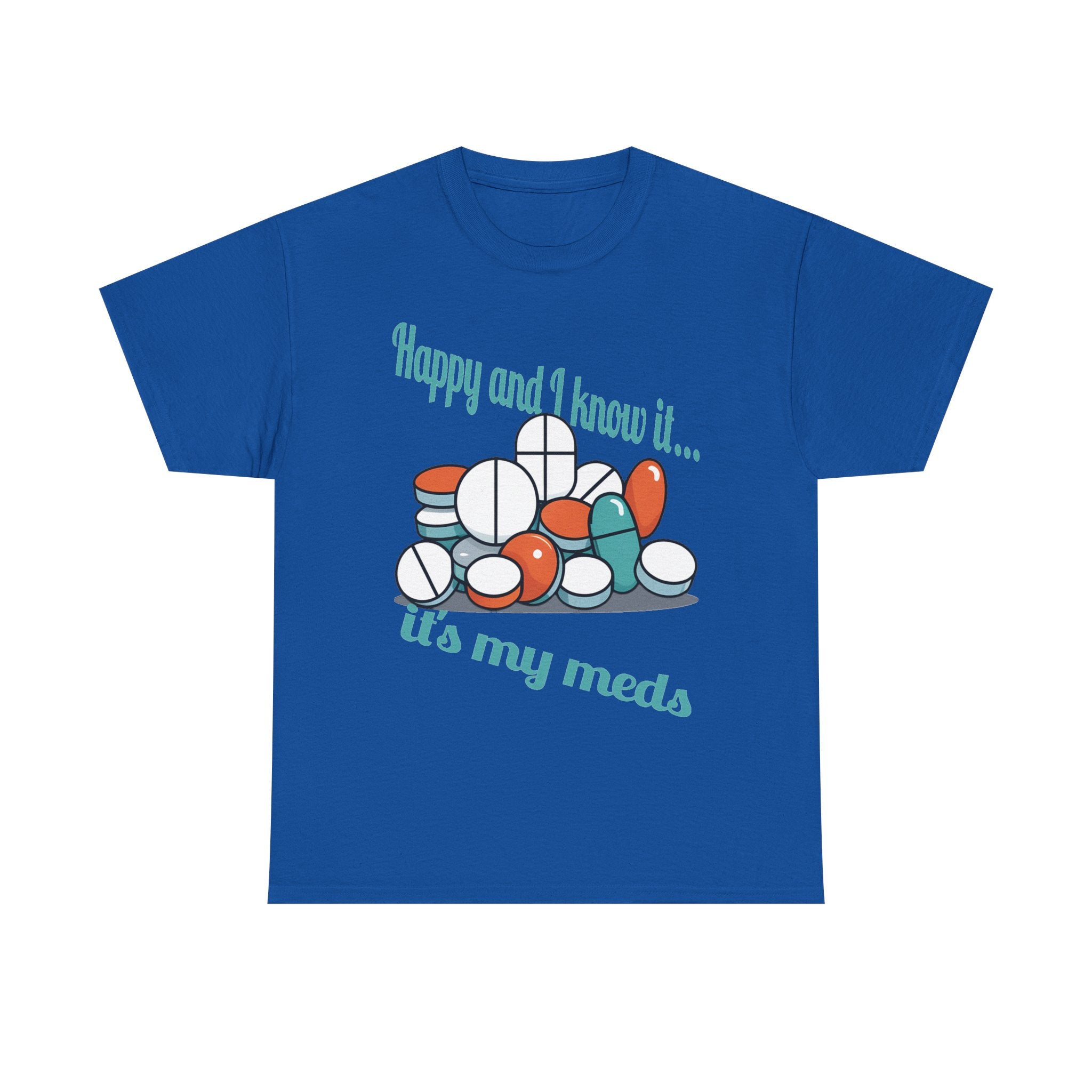 T-Shirt — "Happy and I Know It... It's My Meds" Funny Pill Graphic Tee