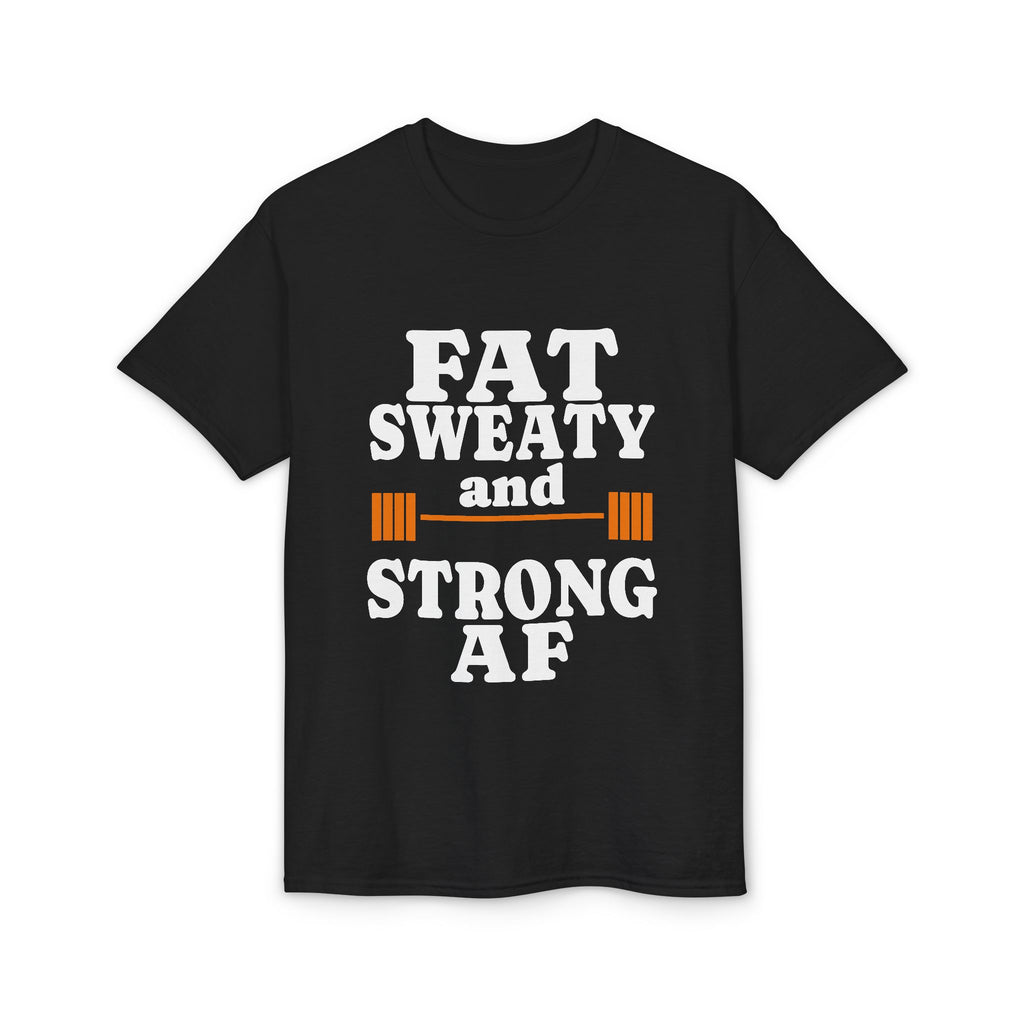 Fat Sweaty and Strong AF T-Shirt — Funny Gym Weightlifting Tee