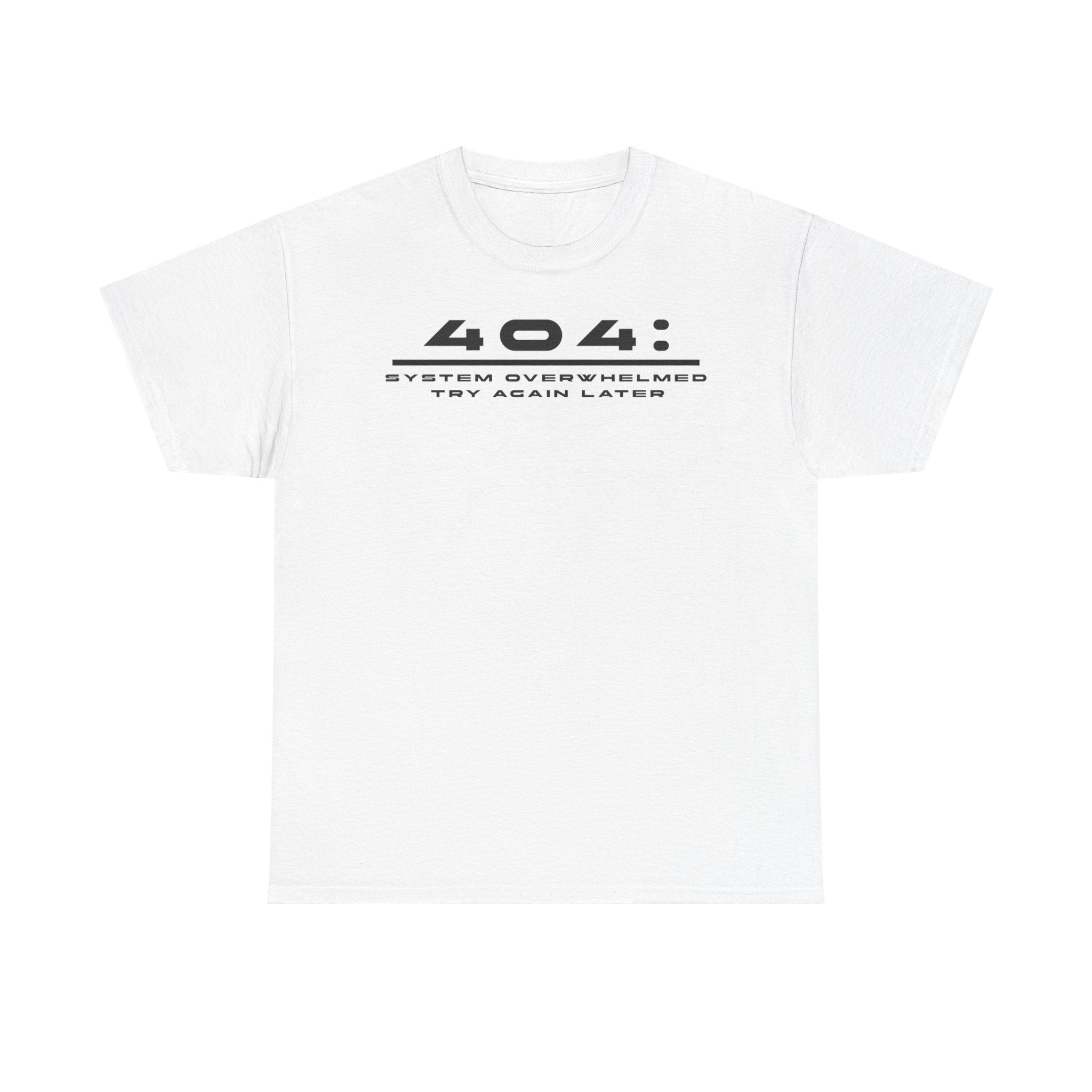 404: System Overwhelmed Tee — Minimal Tech Error Graphic T-Shirt
