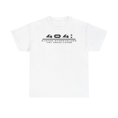 404: System Overwhelmed Tee — Minimal Tech Error Graphic T-Shirt