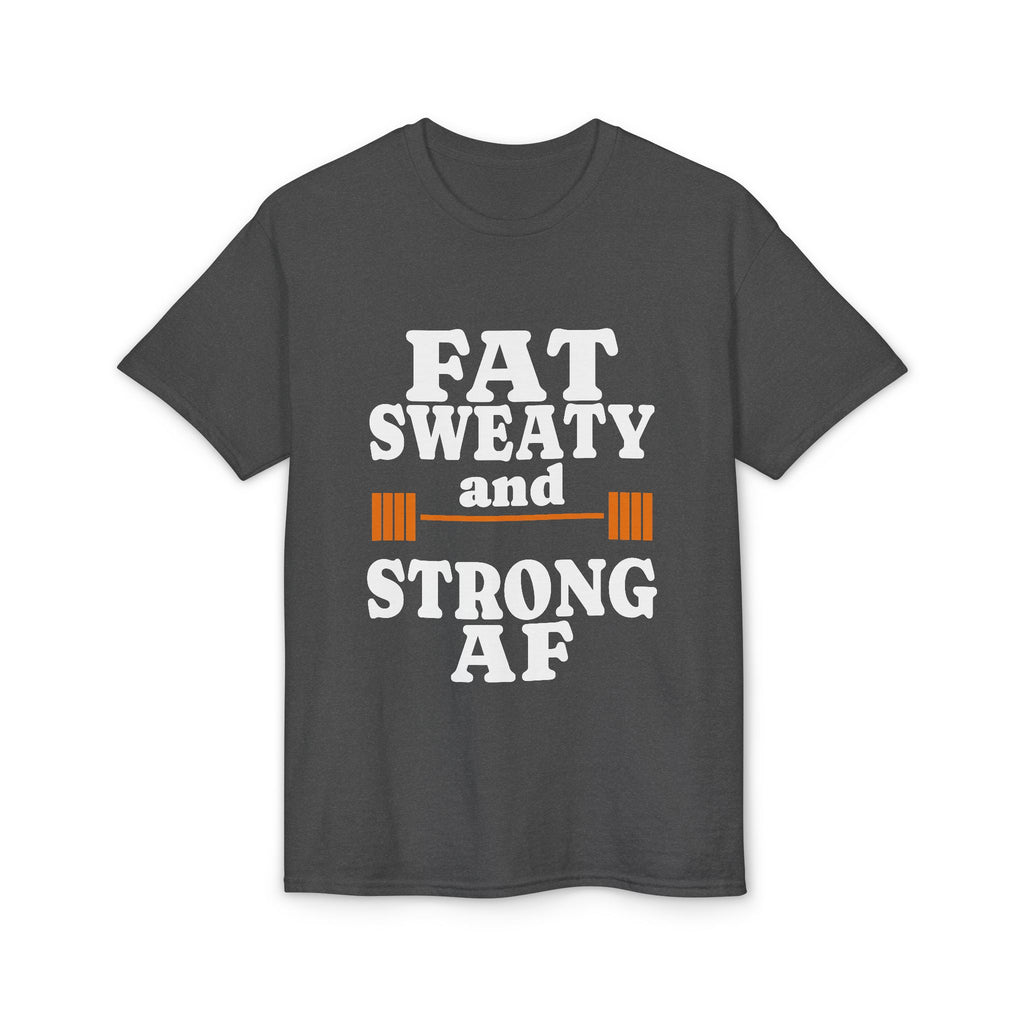Fat Sweaty and Strong AF T-Shirt — Funny Gym Weightlifting Tee