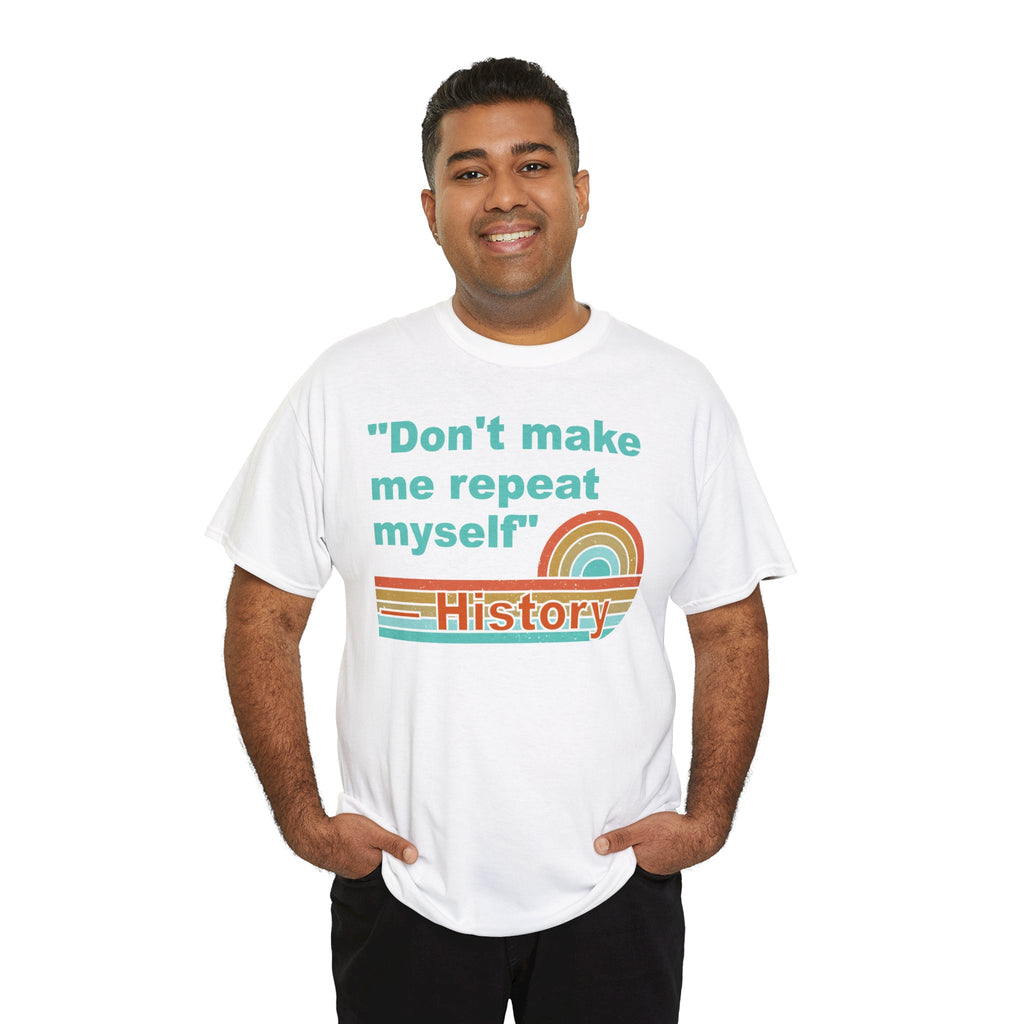 T-Shirt — “Don't make me repeat myself” History Retro Rainbow Tee